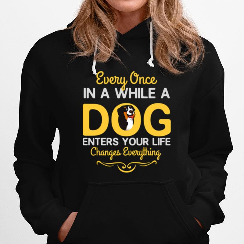 Every Once In A While A Bernese Mountain Dog Enters Your Life Changes Everything Hoodie
