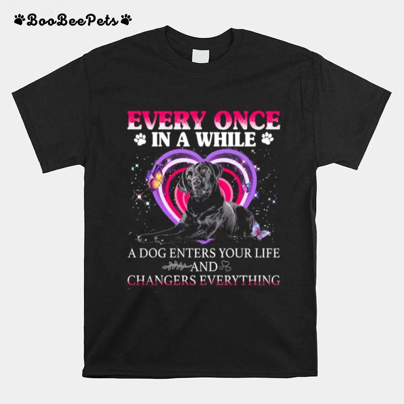 Every Once In A While A Dog Enters Your Life And Changes Everything T-Shirt