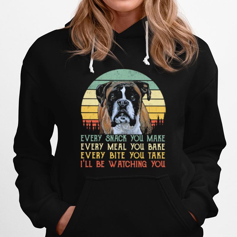 Every Snack You Make Every Meal You Bake Every Bite You Take Ill Be Watching You Dog Vintage Hoodie