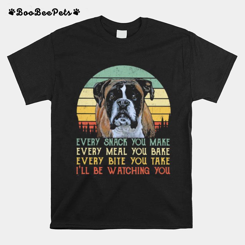 Every Snack You Make Every Meal You Bake Every Bite You Take Ill Be Watching You Dog Vintage T-Shirt