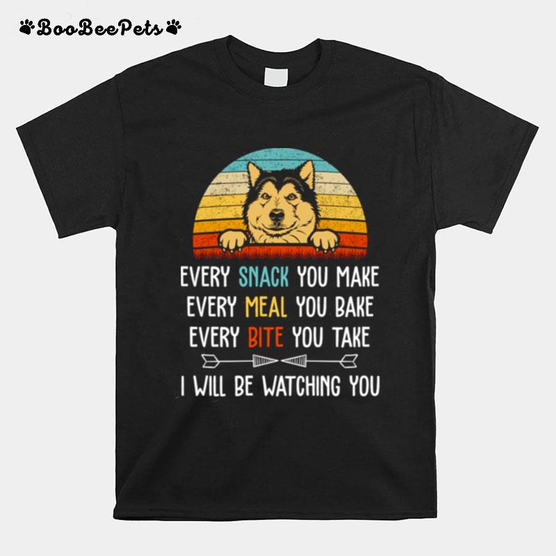 Every Snack You Make Every Meal You Bake Funny Alaskan Malamute T-Shirt