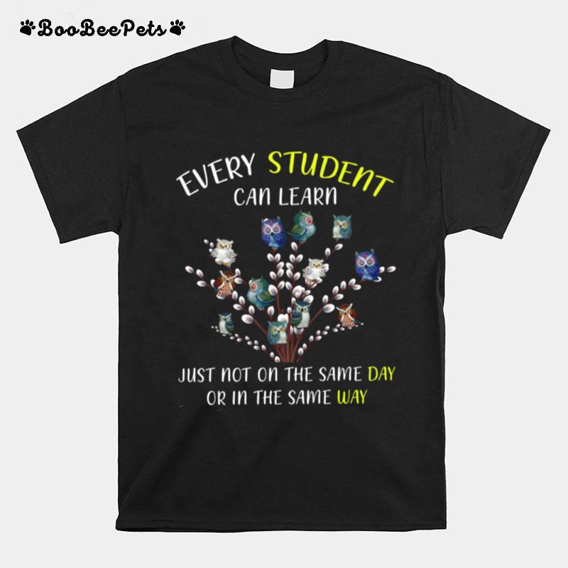 Every Student Can Learn Just Not On The Same Day Or In The Same Way T-Shirt