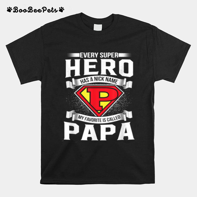 Every Superhero Has A Nick Name My Favorite Is Papa Dad T-Shirt