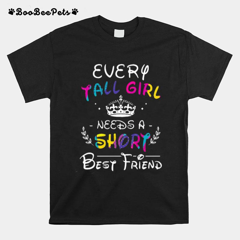 Every Tall Girl Needs A Short Best Friend T-Shirt