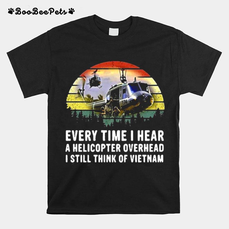 Every Time I Hear A Helicopter Overhead I Still Think Of Vietnam Huey Sound T-Shirt