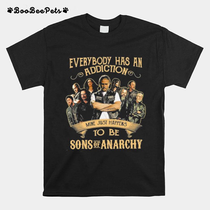 Everybody Body Has An Addiction Mine Just Happens To Be Sons Of Anarchy T-Shirt