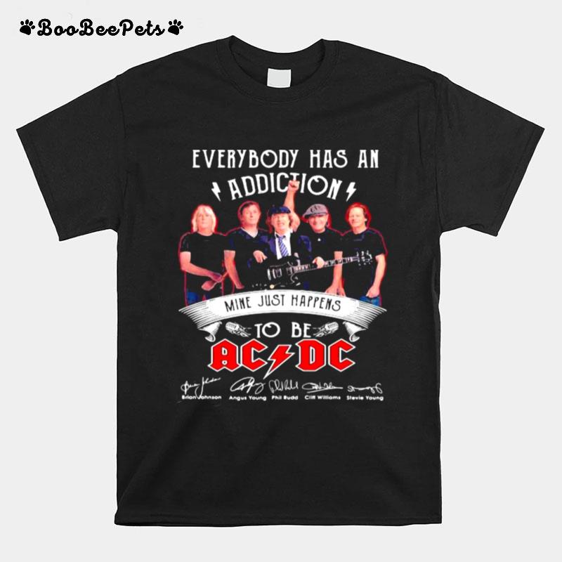 Everybody Has An Addiction Mine Just Happens To Be Ac Dc Signature T-Shirt