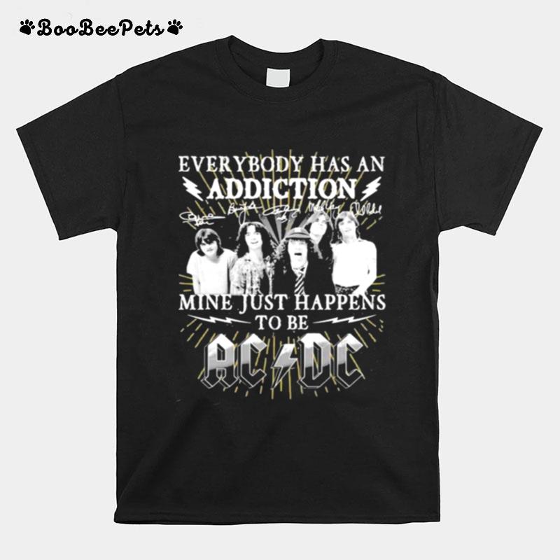 Everybody Has An Addiction Mine Just Happens To Be Ac Dc T-Shirt