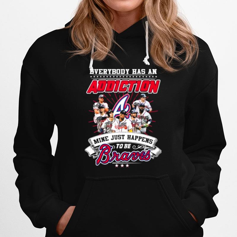 Everybody Has An Addiction Mine Just Happens To Be Atlanta Braves Signatures Hoodie