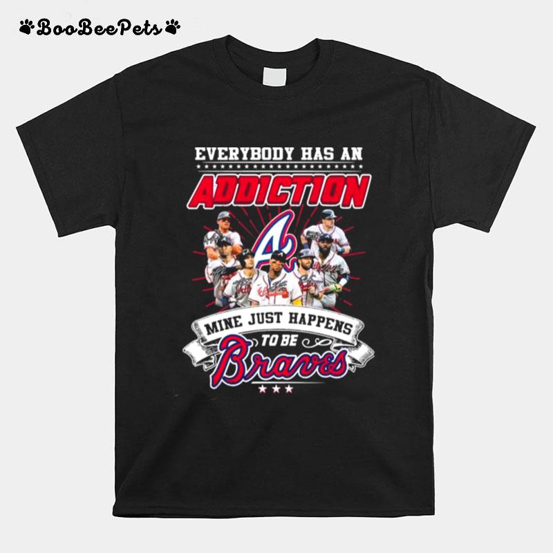 Everybody Has An Addiction Mine Just Happens To Be Atlanta Braves Signatures T-Shirt