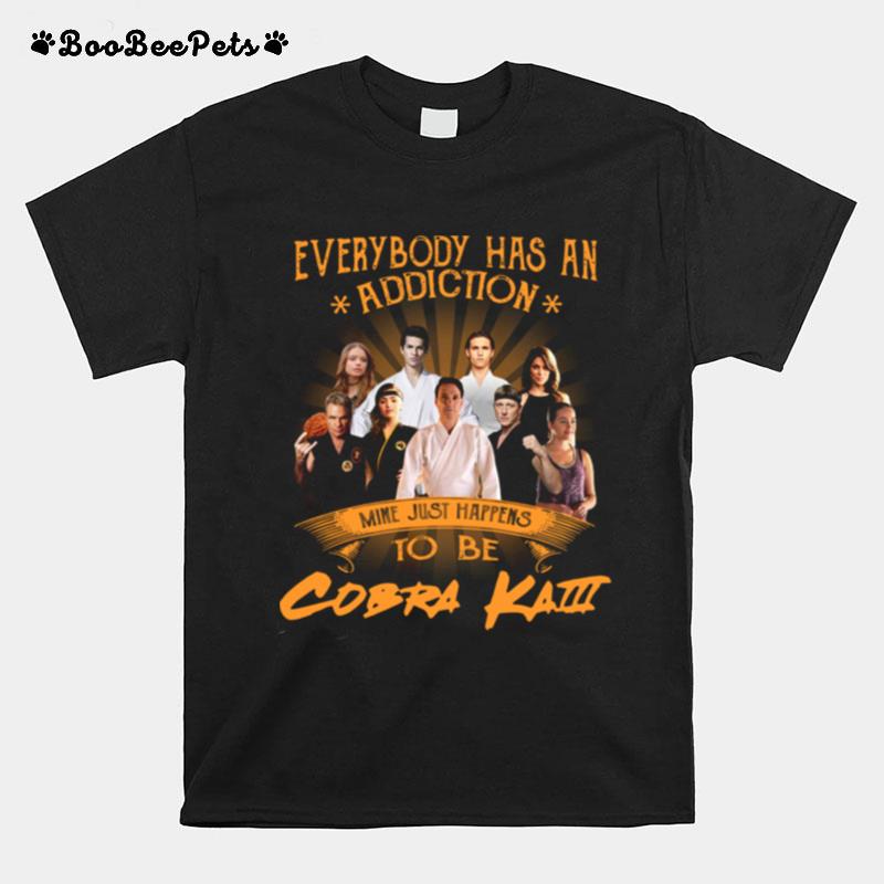 Everybody Has An Addiction Mine Just Happens To Be Cobra Kai T-Shirt