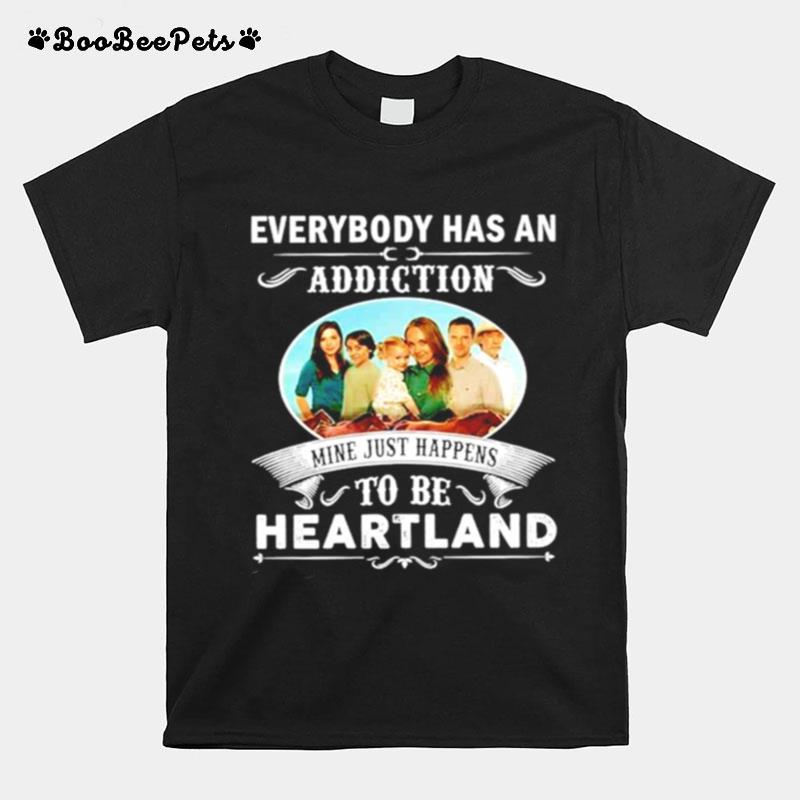 Everybody Has An Addiction Mine Just Happens To Be Heartland T-Shirt