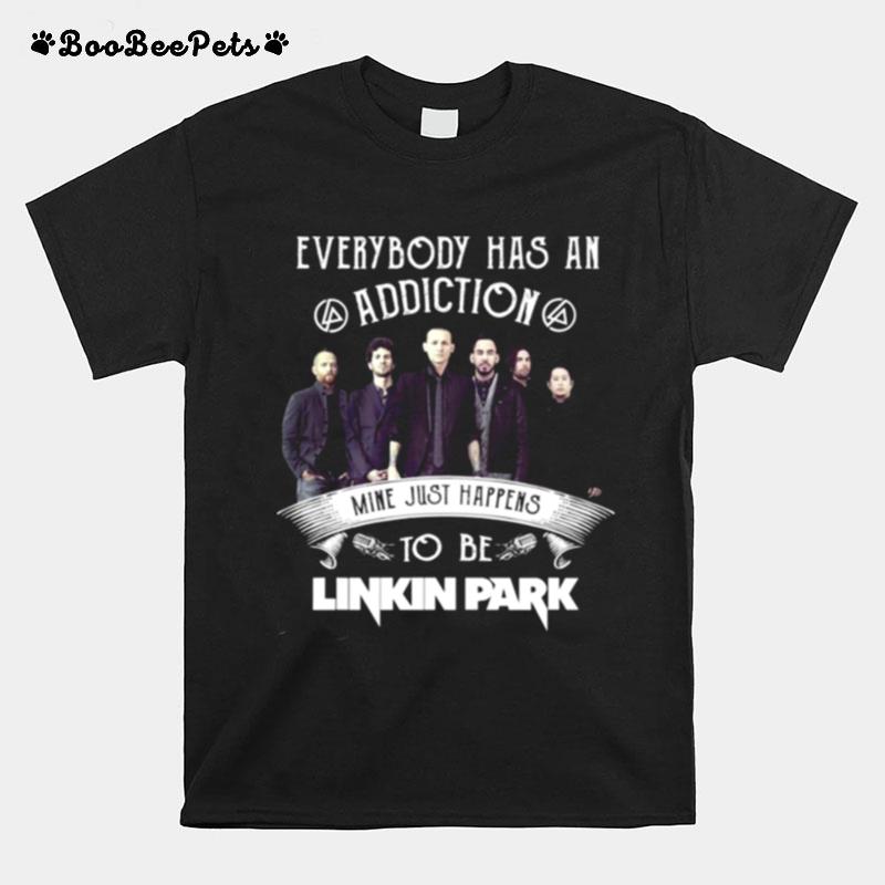 Everybody Has An Addiction Mine Just Happens To Be Linkin Park T-Shirt