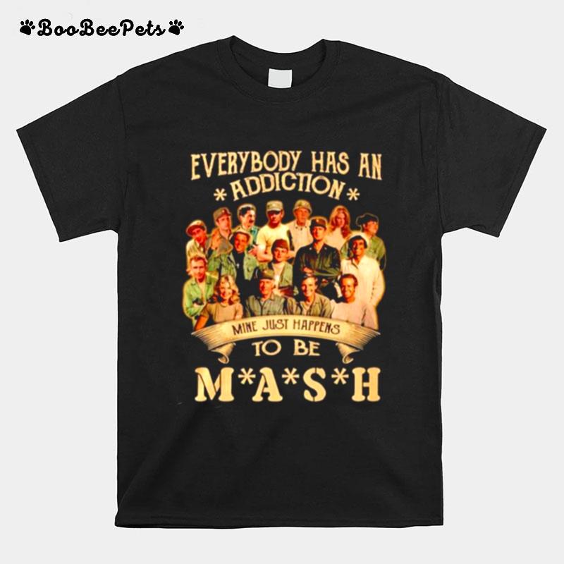 Everybody Has An Addiction Mine Just Happens To Be Mash T-Shirt