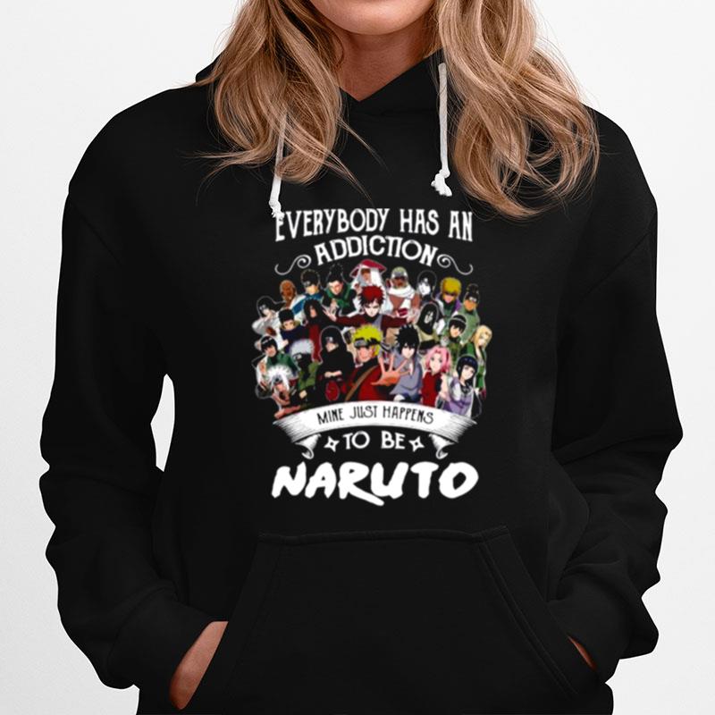 Everybody Has An Addiction Mine Just Happens To Be Naruto Characters Hoodie