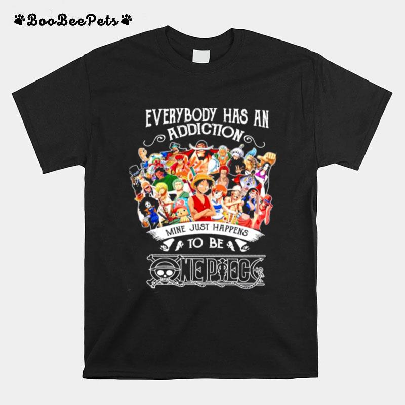 Everybody Has An Addiction Mine Just Happens To Be One Piece T-Shirt