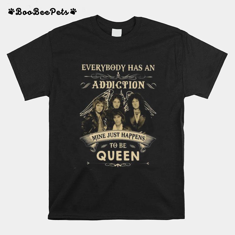 Everybody Has An Addiction Mine Just Happens To Be Queen T-Shirt