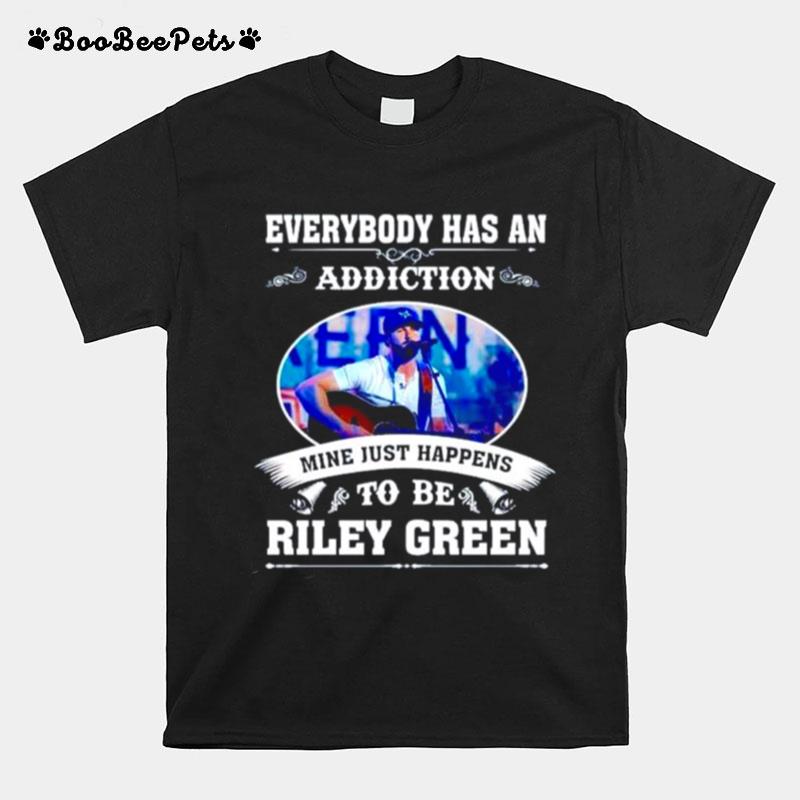 Everybody Has An Addiction Mine Just Happens To Be Riley Green T-Shirt