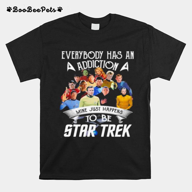 Everybody Has An Addiction Mine Just Happens To Be Star Trek T-Shirt