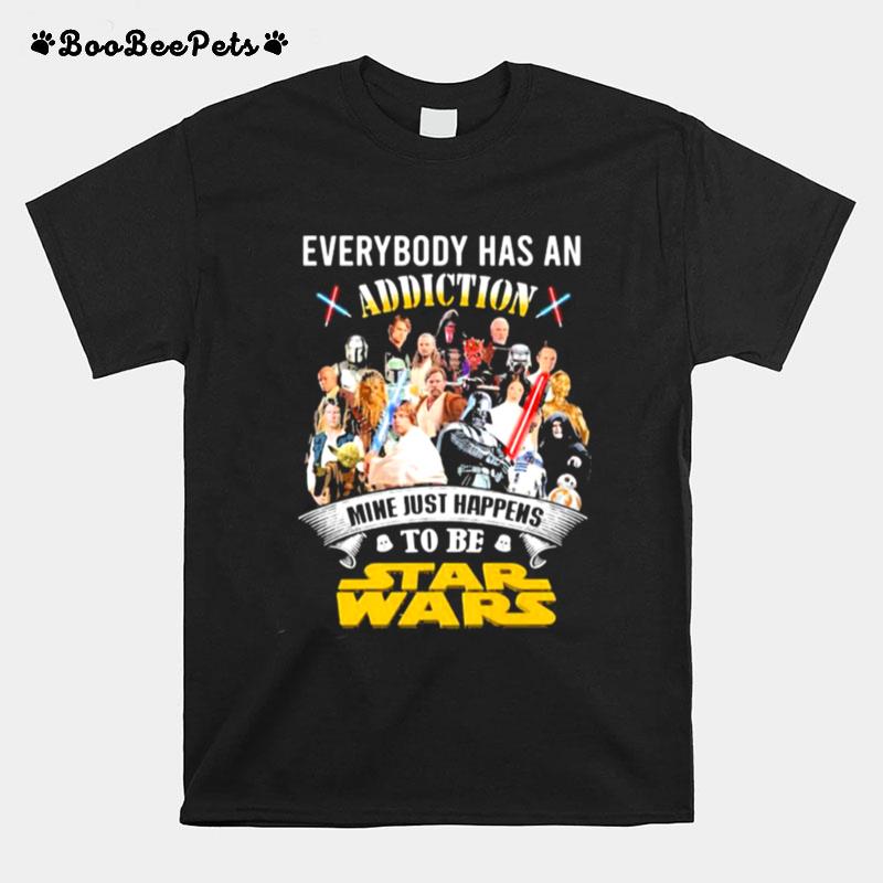 Everybody Has An Addiction Mine Just Happens To Be Star Wars T-Shirt