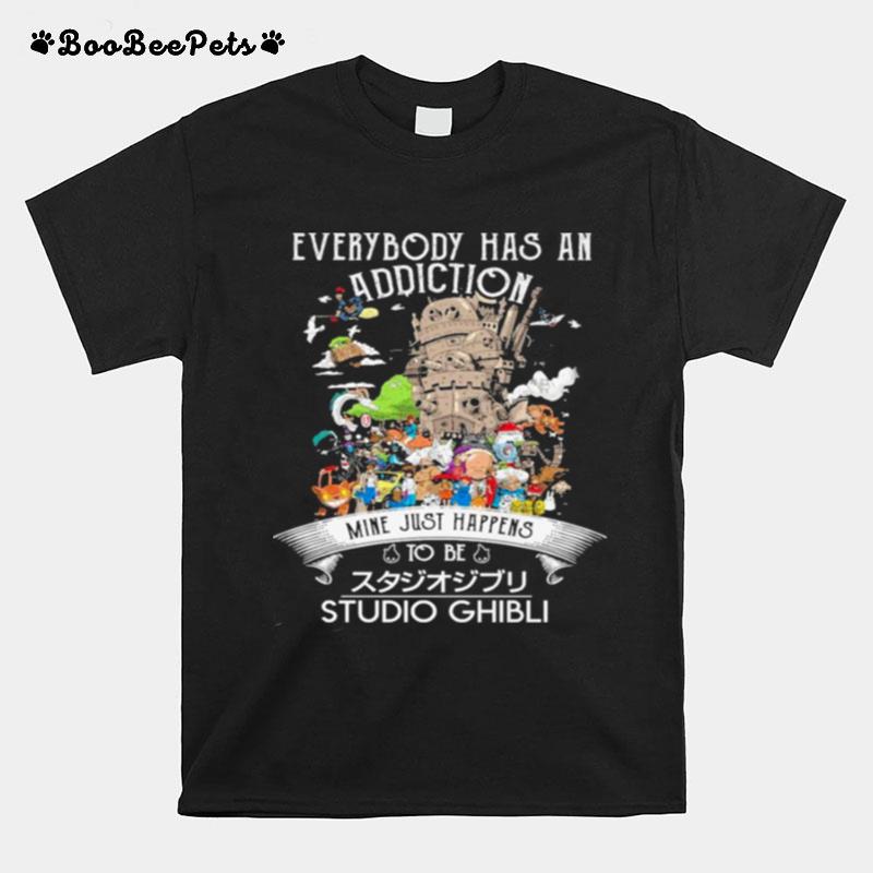 Everybody Has An Addiction Mine Just Happens To Be Studio Ghibli T-Shirt