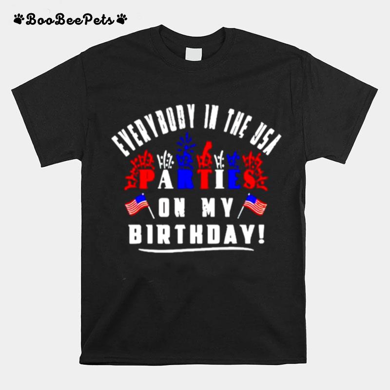 Everybody In The Usa Partees On My Birthday 4Th Of July T-Shirt