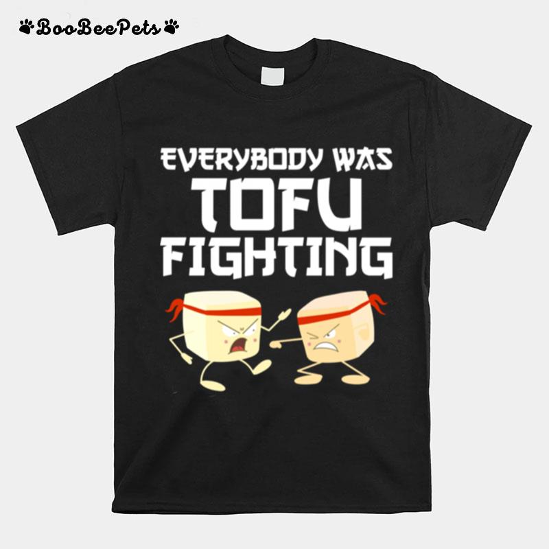 Everybody Tofu Fighting Cool Vegetarian Foodie T-Shirt