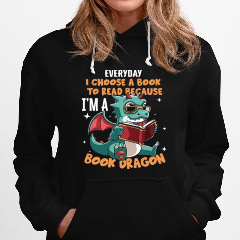 Everyday I Choose Book To Read Because Im A Book Dragon Hoodie