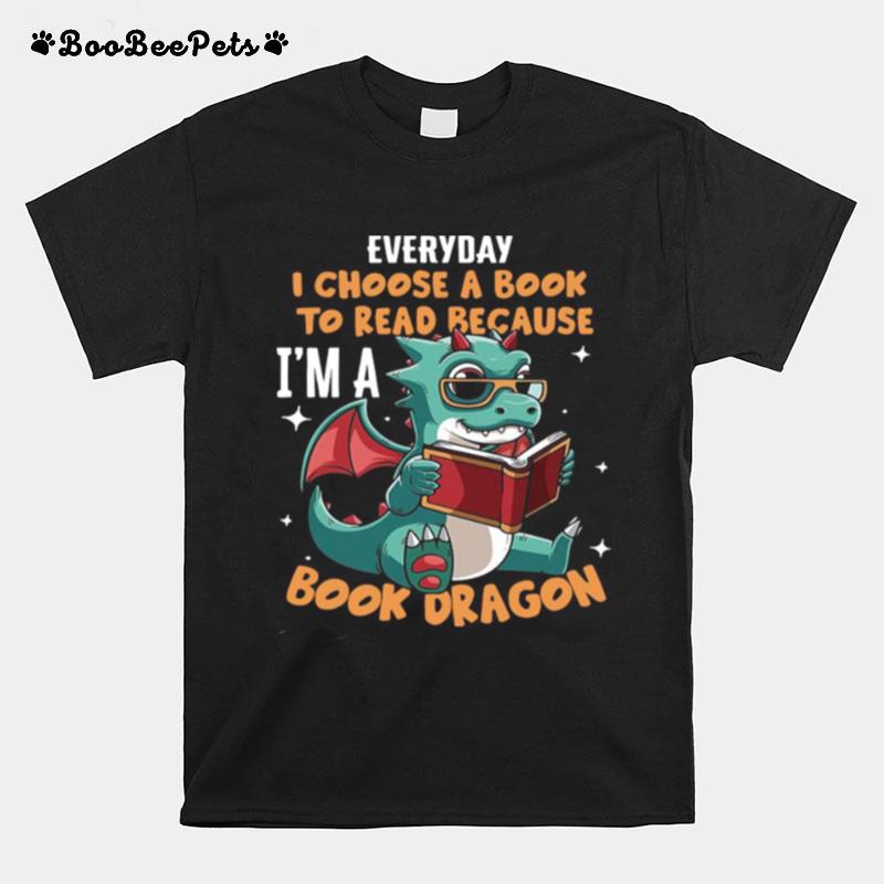 Everyday I Choose Book To Read Because Im A Book Dragon T-Shirt