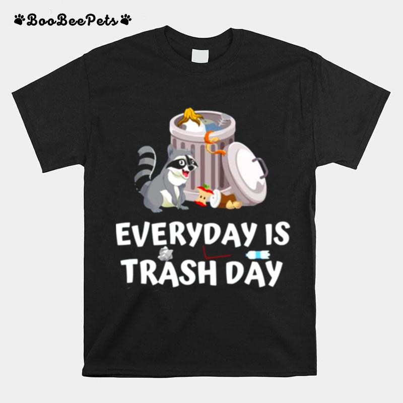 Everyday Is Trash Day Trash Racoon T-Shirt