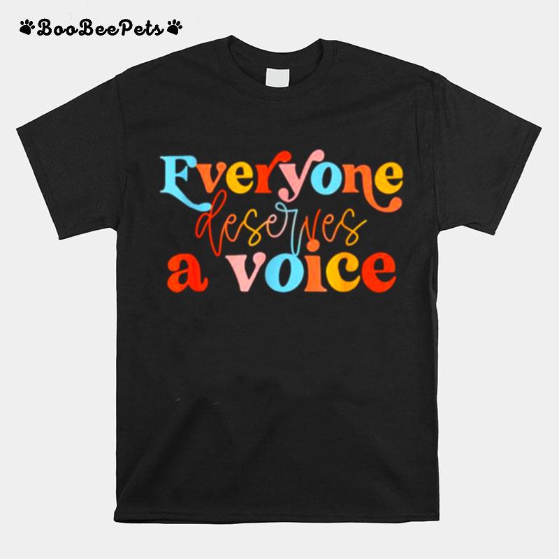 Everyone Deserves A Voice T-Shirt