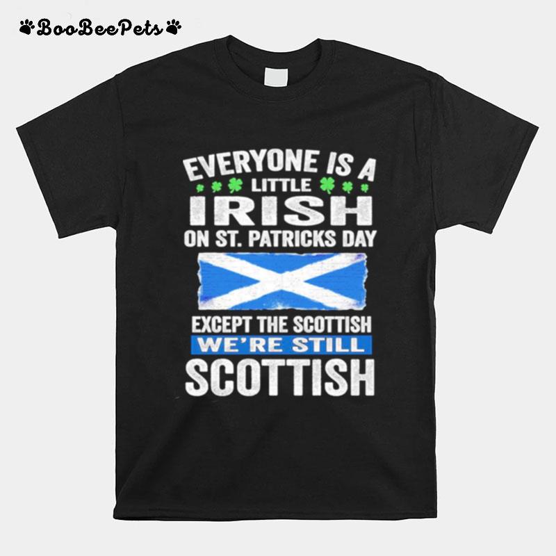 Everyone Is A Little Irish On St. Patricks Day Except Norwegians Were Still Scottish T-Shirt