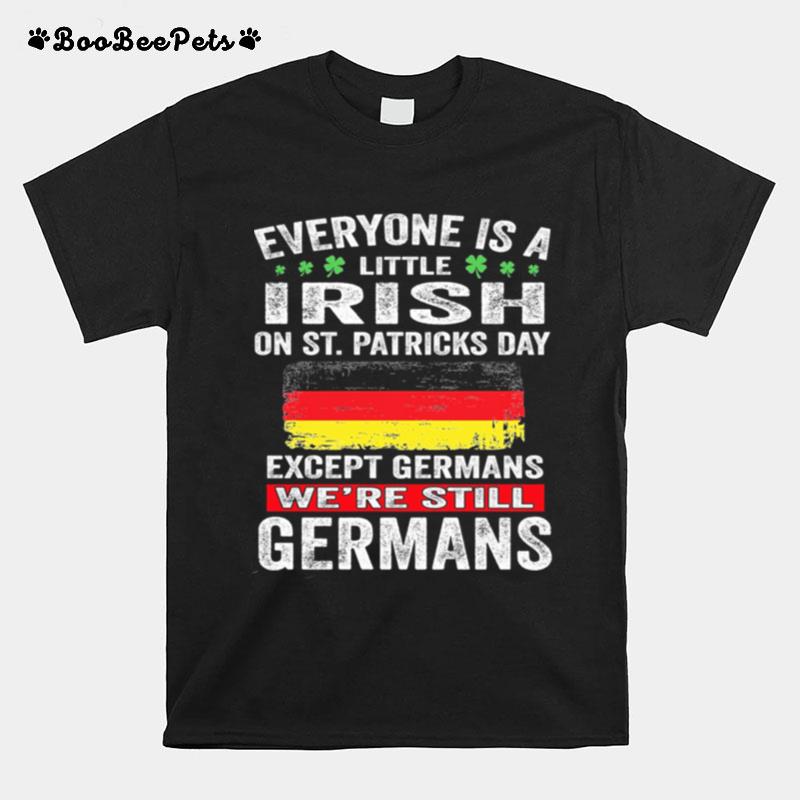 Everyone Is A Little Irish On St Patricks Day Except Norwegians Were Still Germans T-Shirt