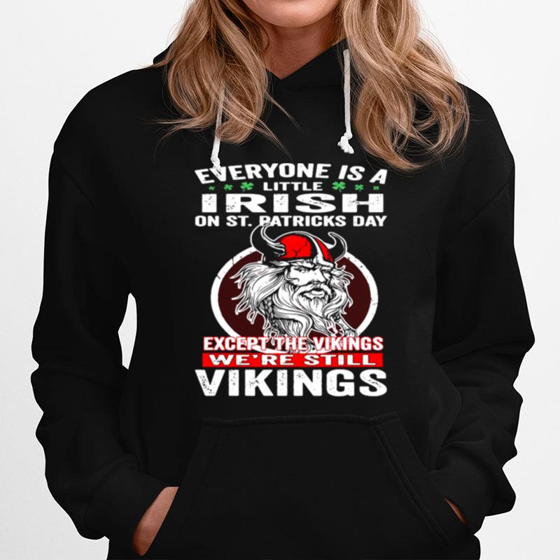 Everyone Is A Little Irish On St Patricks Day Except The Vikings Were Still Hoodie