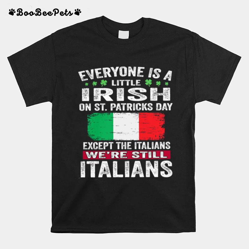Everyone Is A Little Irish On St Patricks Day Were Still Italians Flag T-Shirt