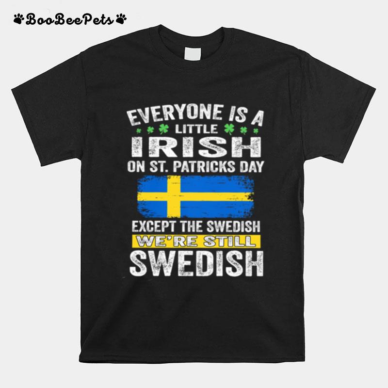 Everyone Is A Little Irish On St Patricks Day Were Still Swedish Flag T-Shirt