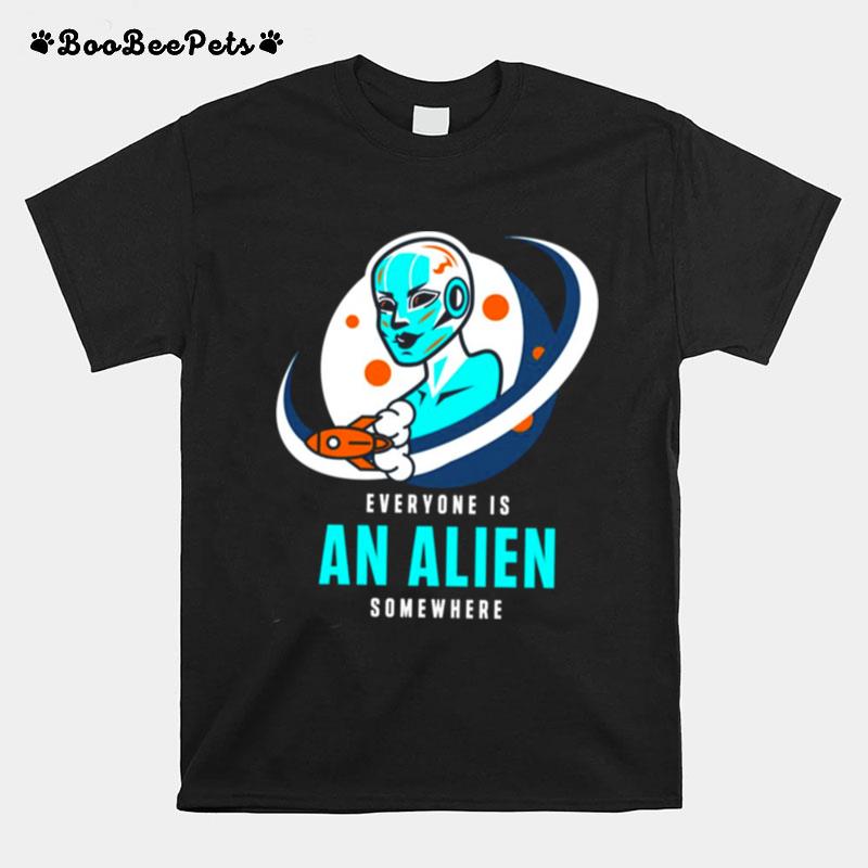 Everyone Is An Alien Somewhere T-Shirt
