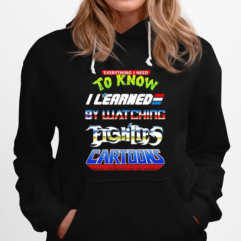 Everything I Need To Know I Learned By Watching Fightles Cartoon Hoodie