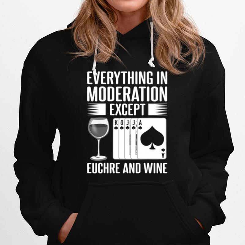 Everything In Moderation Except Euchre Card Game Player Wine Lovers Hoodie