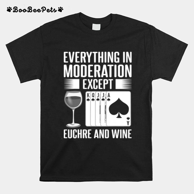 Everything In Moderation Except Euchre Card Game Player Wine Lovers T-Shirt