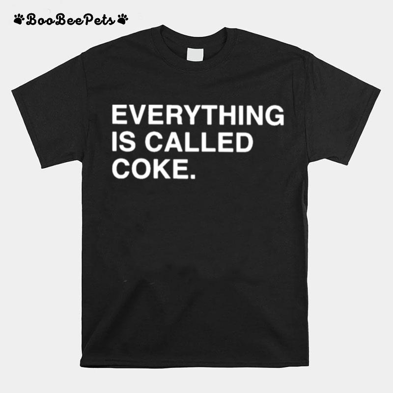 Everything Is Called Coke T-Shirt