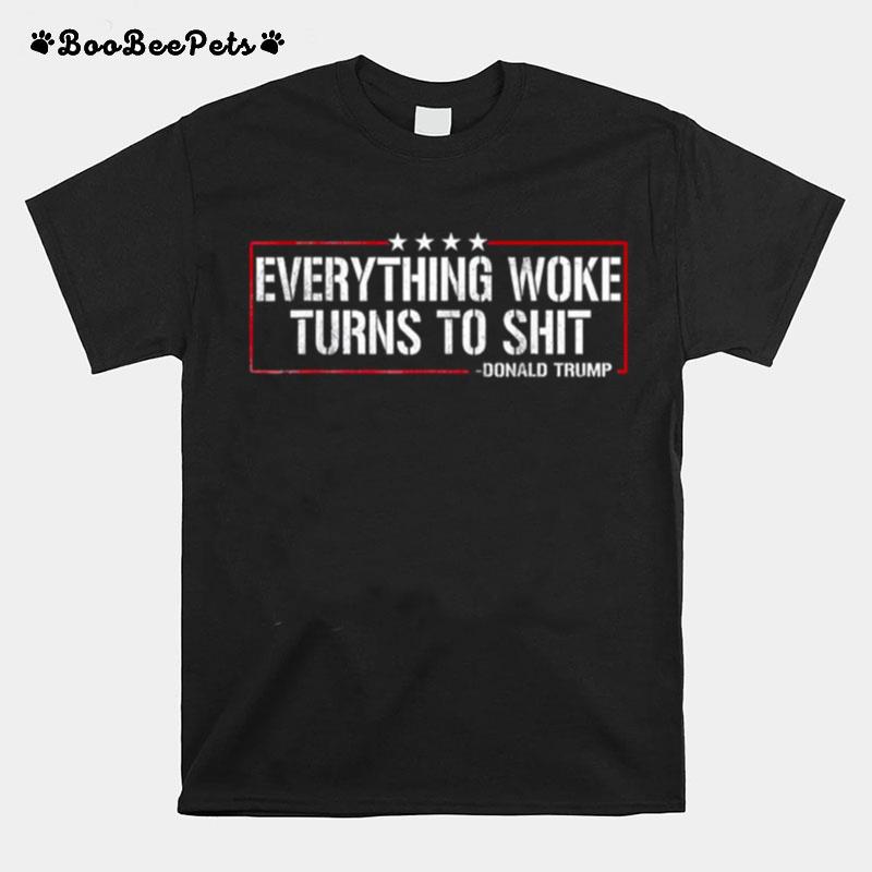 Everything Woke Turns To Shit Donald Trump Quote 2024 T-Shirt