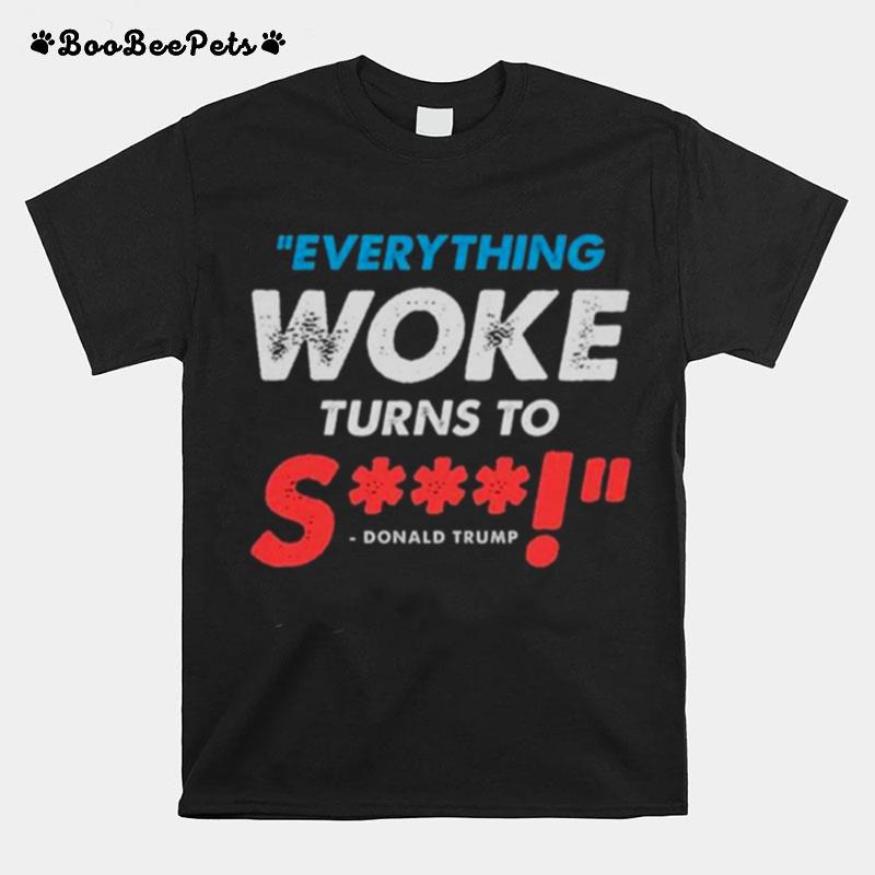 Everything Woke Turns To Shit Tshirt T-Shirt