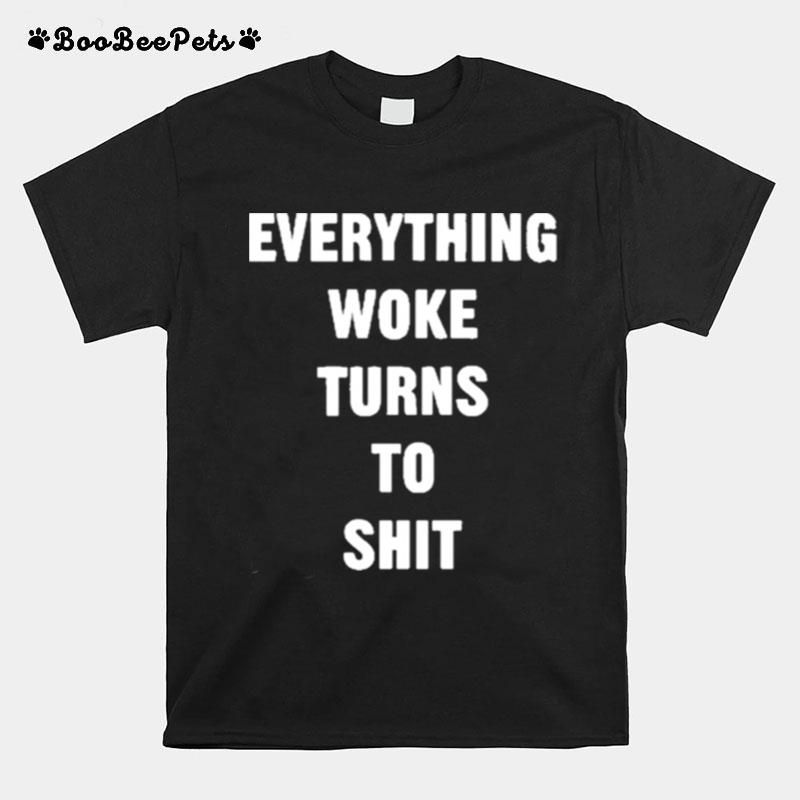 Everything Woke Turns To Shit T-Shirt