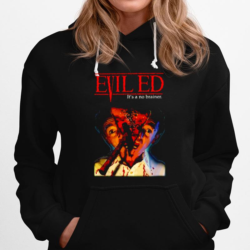 Evil Ed Its A No Brainer Hoodie