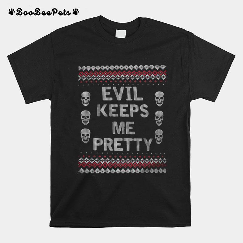 Evil Keeps Me Pretty Ugly Christmas T-Shirt