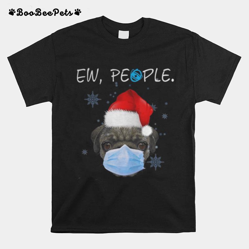Ew People Pug Dog Wearing A Face Mask In Xmas T-Shirt