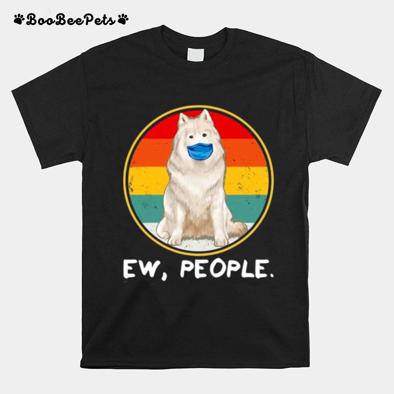 Ew People Samoyed Dog Wearing Face Mask Vintage T-Shirt