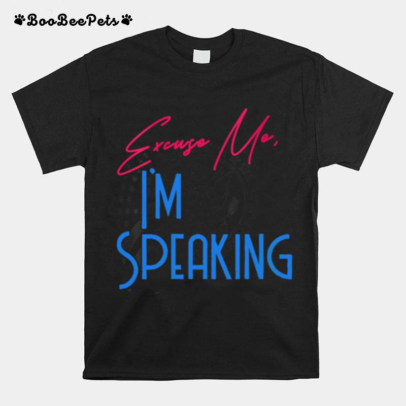 Excuse Me Im Speaking Vice President Political Quote T-Shirt