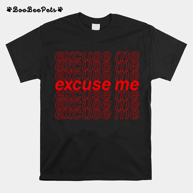 Excuse Me T-Shirt